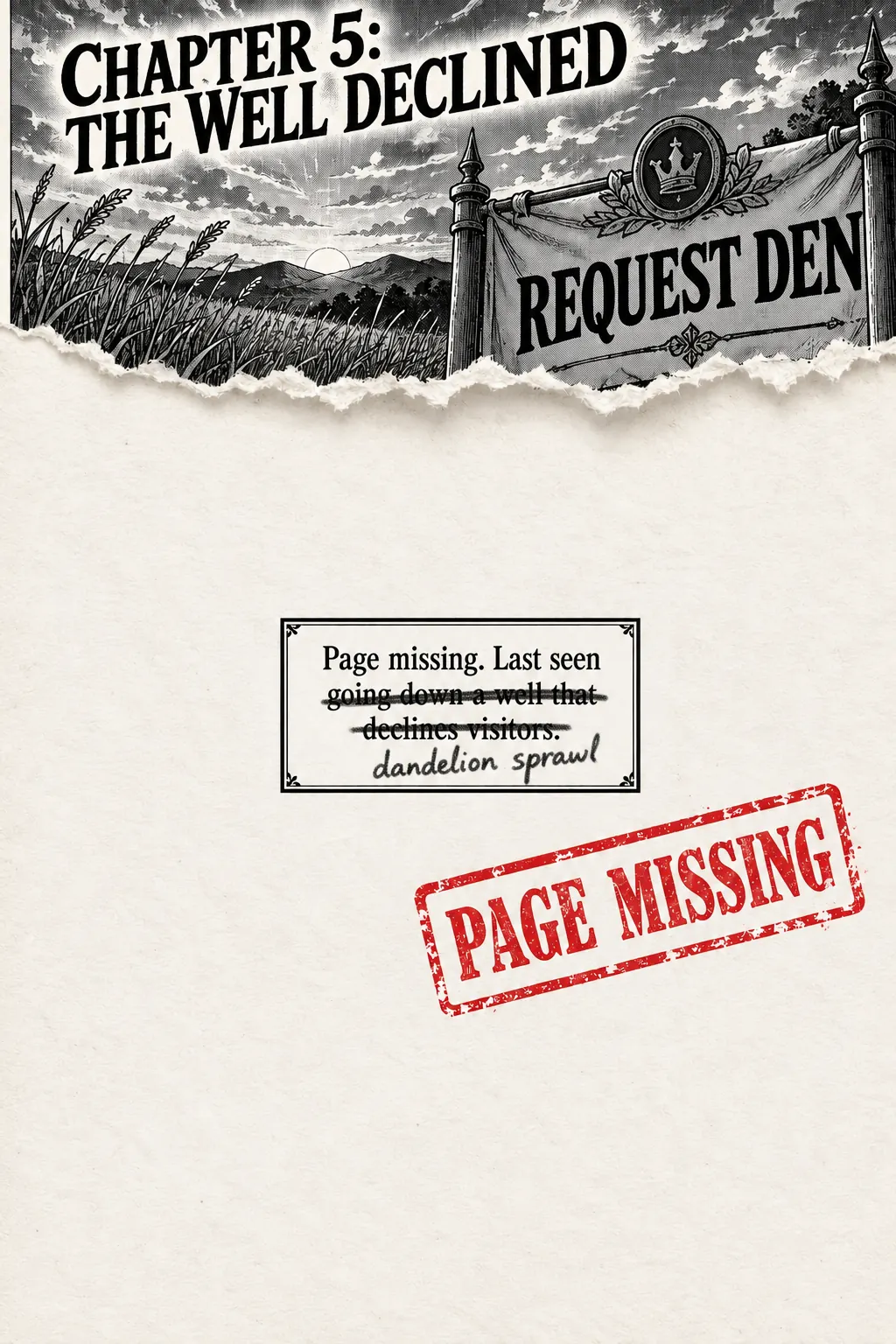 Chapter 5, The Well Declined: a torn-out page stamped PAGE MISSING. Page missing. Last seen going down a well that declines visitors, crossed out, and in handwriting: dandelion sprawl.