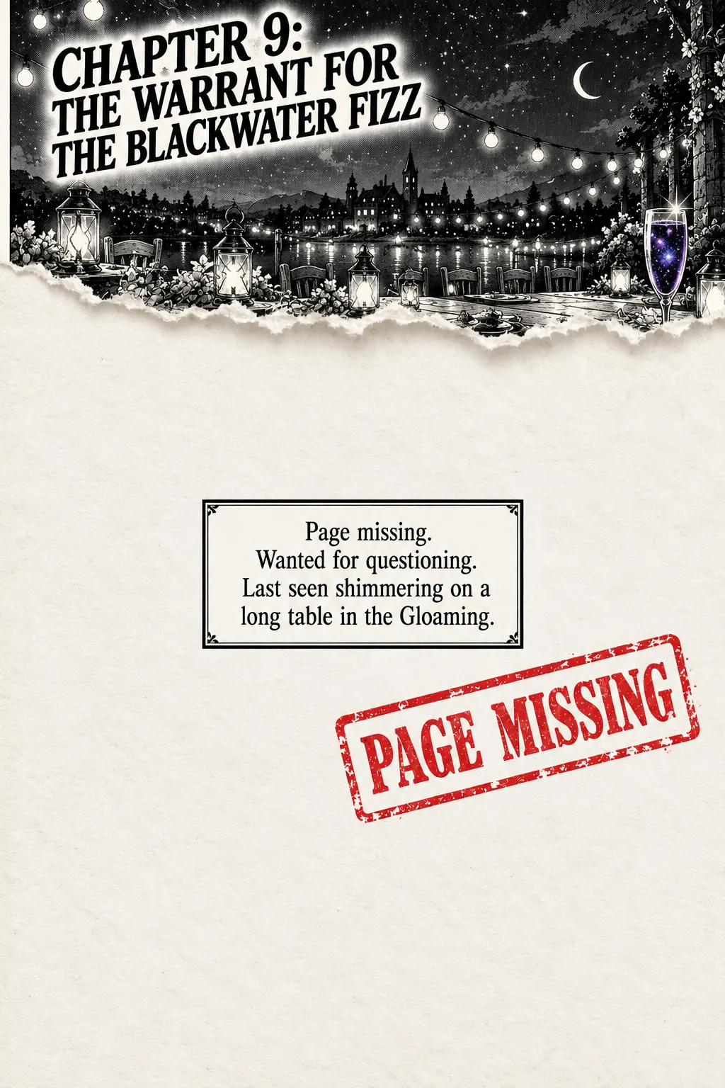 Chapter 9, The Warrant for the Blackwater Fizz: a torn-out page stamped PAGE MISSING. Page missing. Wanted for questioning. Last seen shimmering on a long table in the Gloaming.
